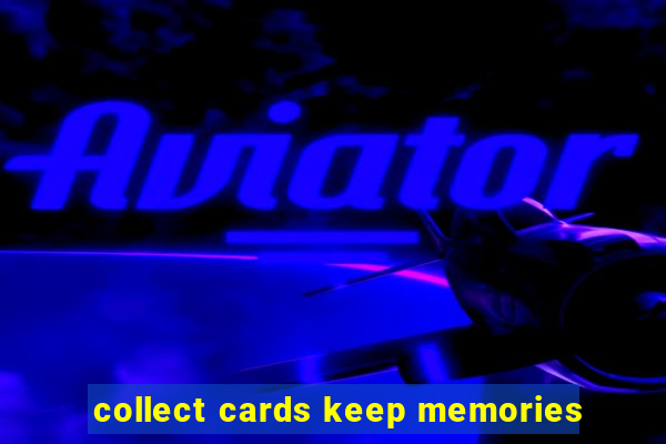 collect cards keep memories